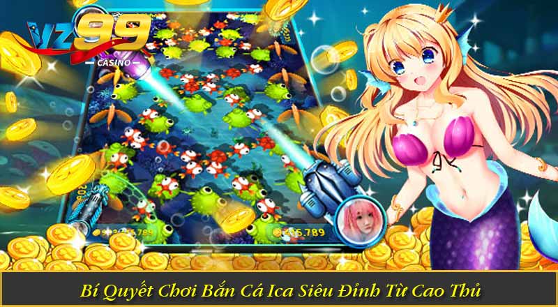Bắn Cá iCá – Khám Phá Ngư Trường Săn Thưởng Hấp Dẫn 7 Bí Quyết Chơi Bắn Cá Ica Siêu Đỉnh Từ Cao Thủ