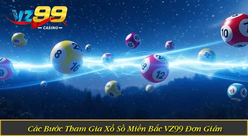 Xổ Số Miền Bắc VZ99 – Trải Nghiệm Quay Số Hấp Dẫn Mỗi Ngày 6 Các Bước Tham Gia Xổ Số Miền Bắc VZ99 Đơn Giản