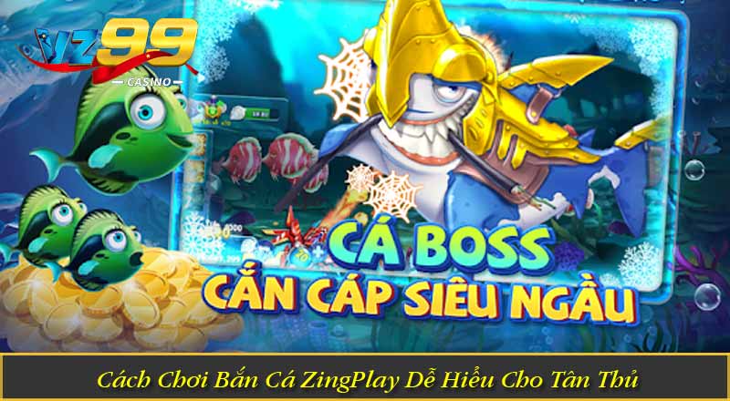 Bắn Cá ZingPlay – Săn Boss Đại Dương, Nhận Thưởng Cực Đã 6 Cách Chơi Bắn Cá ZingPlay Dễ Hiểu Cho Tân Thủ