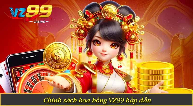 Đại Lý VZ99 – Trở Thành Đối Tác Thu Nhập Khủng Mỗi Tháng 6 Chính sách hoa hồng VZ99 hấp dẫn