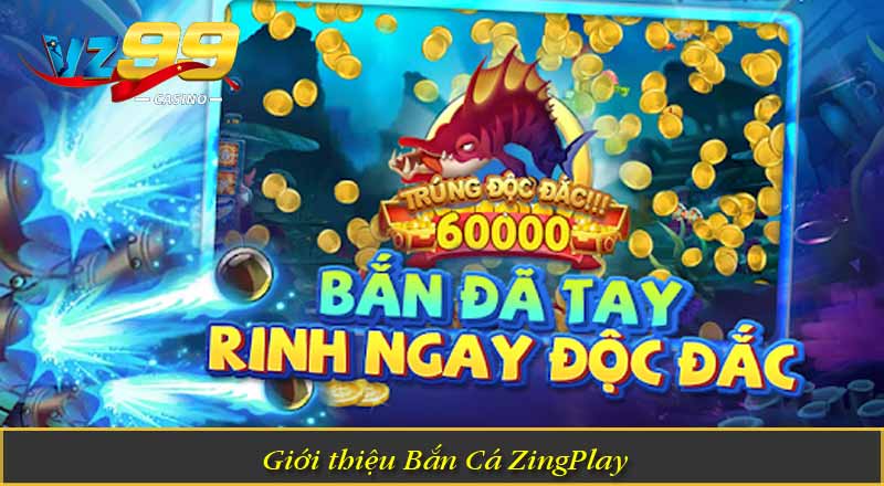 Bắn Cá ZingPlay – Săn Boss Đại Dương, Nhận Thưởng Cực Đã 5 Giới thiệu Bắn Cá ZingPlay