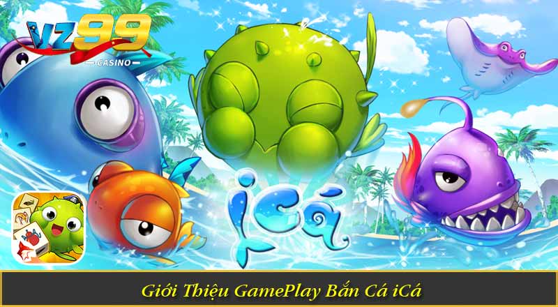 Bắn Cá iCá – Khám Phá Ngư Trường Săn Thưởng Hấp Dẫn 5 Giới Thiệu GamePlay Bắn Cá iCá