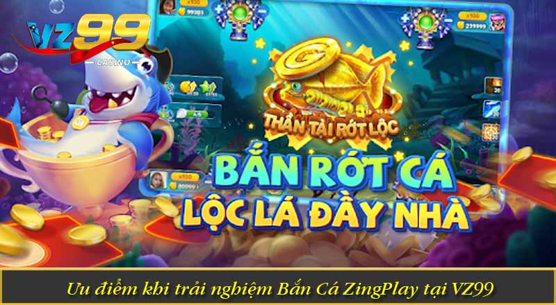 Bắn Cá ZingPlay – Săn Boss Đại Dương, Nhận Thưởng Cực Đã 7 Ưu điểm khi trải nghiệm Bắn Cá ZingPlay tại VZ99
