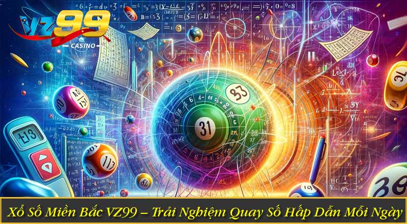 Xổ Số Miền Bắc VZ99 – Trải Nghiệm Quay Số Hấp Dẫn Mỗi Ngày 10 Xổ Số Miền Bắc VZ99 – Trải Nghiệm Quay Số Hấp Dẫn Mỗi Ngày
